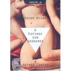 A ESFINGE SEM SEGREDO E OUTROS CONTOS DE OSCAR WILDE