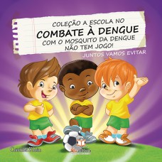 A ESCOLA NO COMBATE A DENGUE: NÃO TEM JOGO