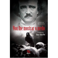 VOU LHE MOSTRAR O MEDO - O MISTÉRIO DE EDGAR ALLAN POE