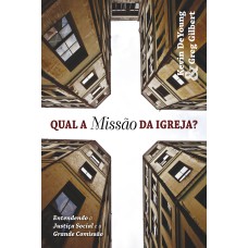 QUAL A MISSÃO DA IGREJA?: ENTENDENDO A JUSTIÇA SOCIAL E A GRANDE COMISSÃO