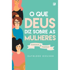 O QUE DEUS DIZ SOBRE AS MULHERES: FEMINILIDADE X FEMINISMO