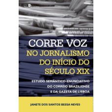 Corre voz no jornalismo do início do século XIX: estudo semântico-enunciativo do Correio Brasiliense e da Gazeta de Lisboa