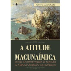 A atitude macunaímica: ensaio de interpretação da rapsódia de Mário de Andrade e seus paradoxos