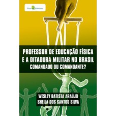 Professor de educação física e a ditadura militar no Brasil: comandado ou comandante?