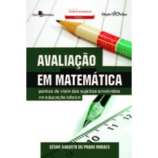 Avaliação em matemática: pontos de vista dos sujeitos envolvidos na educação básica