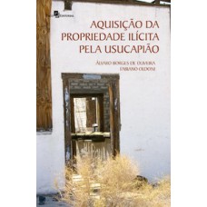 Aquisição da propriedade ilícita pela usucapião