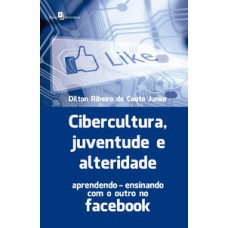 Cibercultura, juventude e alteridade: aprendendo-ensinando com o outro no Facebook