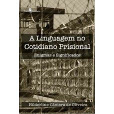 A linguagem no cotidiano prisional: enigmas e significados