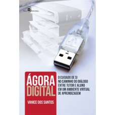 Ágora digital: o cuidado de si no caminho do diálogo entre tutor e aluno em um ambiente virtual de aprendizagem