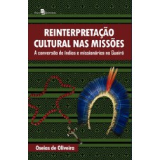 Reinterpretação cultural nas missões: a conversão de índios e missionários no Guairá