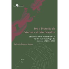 Sob a proteção da princesa e de São Benedito: identidade étnica e projetos num clube negro de Caxias do Sul (1934-1988)