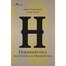 Hermenêutica pela história da hermenêutica