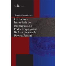 O direito à intimidade do empregado e o poder empregatício: reflexão acerca da revista pessoal