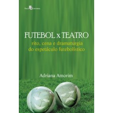 Futebol x teatro: rito, cena e dramaturgia do espetáculo futebolístico