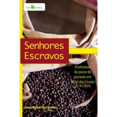 Senhores escravos: a estrutura da posse de escravos em Mogi das Cruzes (1777-1829)