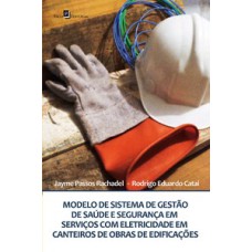 Modelo de sistema de gestão de saúde e segurança em serviços com eletricidade em canteiros de obras de edificações