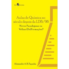 Aulas de química no século depois da LDB/96: novos paradigmas ou velhas (de)formações?