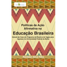 Políticas de ação afirmativa na educação brasileira: estudo de caso do programa de reserva de vagas para ingresso na Universidade Federal da Bahia