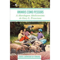 Animais como pessoas: a abordagem abolicionista de Gary L. Francione