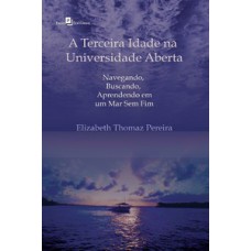 A terceira idade na universidade aberta: navegando, buscando, aprendendo em um mar sem fim