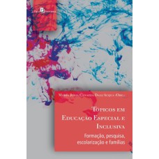 Tópicos em educação especial e inclusiva: formação, pesquisa, escolarização e famílias