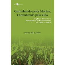 Caminhando pelos mortos, caminhando pela vida: conflitos, romarias e santidade no sudeste paraense (c. 1980 - c. 2010)