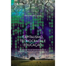 Capitalismo, tecnocracia e educação: da utopia social saintsimoniana à economia (neo)liberal friedmaniana