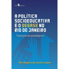 Política socioeducativa e degase no Rio de Janeiro: transição de paradigma?