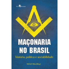 Maçonaria no Brasil: história, política e sociabilidade