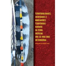 Territorialidades, identidades e marcadores territoriais kawahib da terra indígena uru-eu-wau-wau em Rondônia