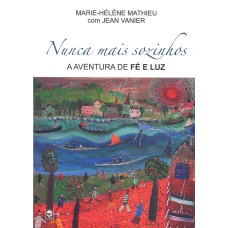 NUNCA MAIS SOZINHO - A AVENTURA DE FE E LUZ