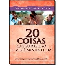 20 COISAS QUE EU PRECISO DIZER A MINHA FILHA - 1ª