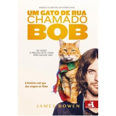 UM GATO DE RUA CHAMADO BOB - A HISTÓRIA REAL QUE DEU ORIGEM AO FILME