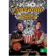 PIPOCANDO - OS BASTIDORES DO MAIOR CANAL DE CINEMA DA AME RICA LATINA