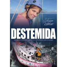 DESTEMIDA - A AUSTRALIANA DE 16 ANOS QUE DEU A VOLTA AO MUNDO SOZINHA EM UM BARCO