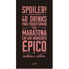 SPOILER! 40 DRINKS PARA TRANSFORMAR SUA MARATONA EM UM MOMENTO ÉPICO