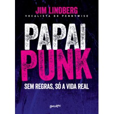 PAPAI PUNK: SEM REGRAS, SÓ A VIDA REAL