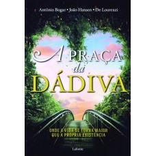 A PRAÇA DA DADIVA - ONDE A VIDA SE TORNA MAIOR DO QUE A PRÓPRIA EXISTÊNCIA