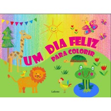 UM DIA FELIZ PARA COLORIR