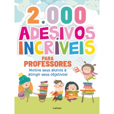 ADESIVOS INCRÍVEIS PARA PROFESSORES: 2.000 ADESIVOS COLORIDOS