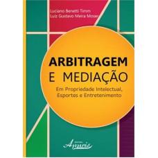 ARBITRAGEM E MEDIACAO: EM PROPRIEDADE INTELECTUAL, ESPORTES E ENTRETENIMENT