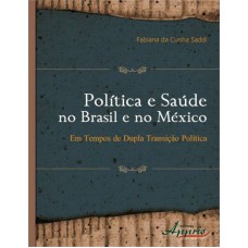 POLITICA E SAUDE NO BRASIL E NO MEXICO- EM TEMPOS DE DUPLA TRANSICAO POLITI