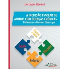 A INCLUSÃO ESCOLAR DE ALUNOS COM DOENÇAS CRÔNICAS: PROFESSORES E GESTORES DIZEM QUE...