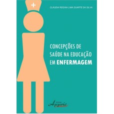 CONCEPCOES DE SAUDE NA EDUCACAO EM ENFERMAGEM