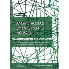 AMBIENTALISTAS EM MOVIMENTO NO BRASIL - ENTRELACAMENTOS E TENSOES ENTRE O E