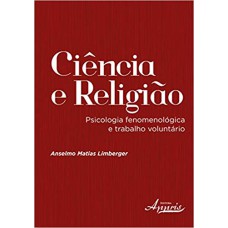 CIÊNCIA E RELIGIÃO. PSICOLOGIA FENOMENOLÓGICA E TRABALHO VOLUNTÁRIO