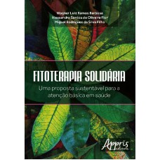 FITOTERAPIA SOLIDÁRIA: UMA PROPOSTA SUSTENTÁVEL PARA A ATENÇÃO BÁSICA EM SAÚDE