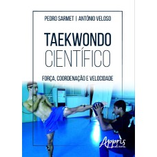 TAEKWONDO CIENTÍFICO: FORÇA, COORDENAÇÃO E VELOCIDADE