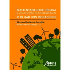 SUSTENTABILIDADE URBANA E PERCEPÇÃO SOCIOAMBIENTAL: O OLHAR DOS MORADORES