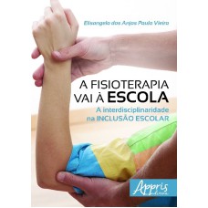 A FISIOTERAPIA VAI À ESCOLA: A INTERDISCIPLINARIDADE NA INCLUSÃO ESCOLAR